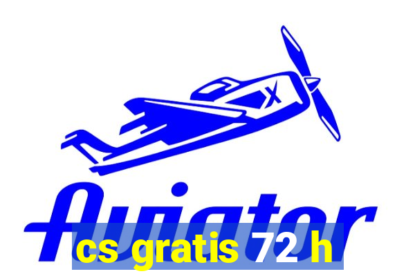 cs gratis 72 h